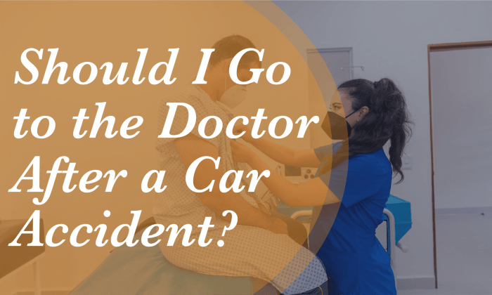 After a Car Accident: Seeking Medical Care? Should i go to doctor after car accident